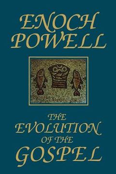 portada the evolution of the gospel: a new translation of the first gospel with commentary and introductory essay (en Inglés)