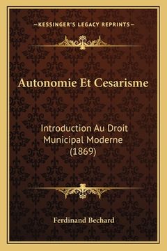 portada Autonomie Et Cesarisme: Introduction Au Droit Municipal Moderne (1869) (in French)