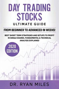 portada Day Trading Stocks Ultimate Guide: From Beginners to Advance in weeks! Best Short term Strategies and Setups to Profit in Single Shares. Fundamental & (en Inglés)