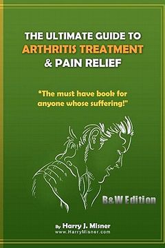 portada the ultimate guide to arthritis treatment & pain relief b&w edition - alternative therapies + more (en Inglés)