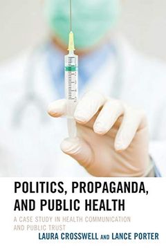 portada Politics, Propaganda, and Public Health: A Case Study in Health Communication and Public Trust (Lexington Studies in Health Communication) (in English)