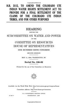 portada H.R. 3112, to amend the Colorado Ute Indian Water Rights Settlement Act to provide for a final settlement of the claims of the Colorado Ute Indian tribes, and for other purposes