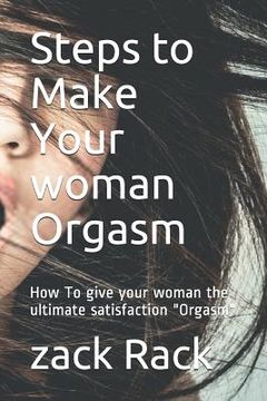 portada Steps to Make Your Woman Orgasm: How to Give Your Woman the Ultimate Satisfaction Orgasm (in English)