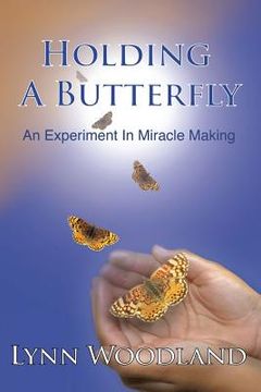 portada Holding a Butterfly: An Experiment in Miracle-Making (in English)
