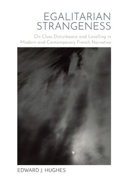 portada Egalitarian Strangeness: On Class Disturbance and Levelling in Modern and Contemporary French Narrative (en Inglés)