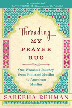 portada Threading my Prayer Rug: One Woman's Journey From Pakistani Muslim to American Muslim 