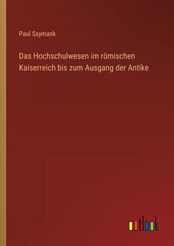 portada Das Hochschulwesen im römischen Kaiserreich bis zum Ausgang der Antike (en Alemán)