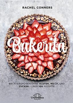 portada Bakerita: Backvergnügen Ohne Gluten, Milch und Zucker? Über 100 Rezepte (en Alemán)