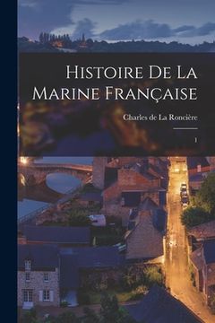 portada Histoire de la marine française: 1 (en Francés)