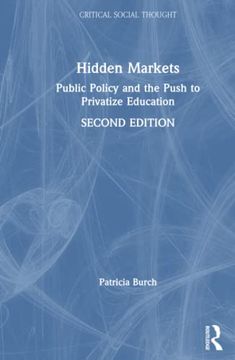 portada Hidden Markets: Public Policy and the Push to Privatize Education (Critical Social Thought) (en Inglés)