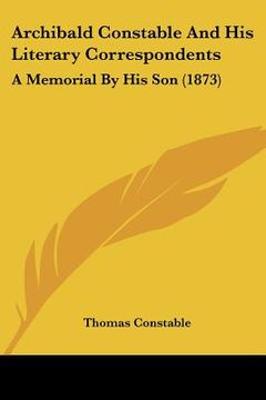 portada archibald constable and his literary correspondents: a memorial by his son (1873) (en Inglés)