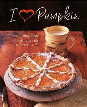 portada I Heart Pumpkin : Comforting Recipes for Cooking with Winter Squash (en Inglés)