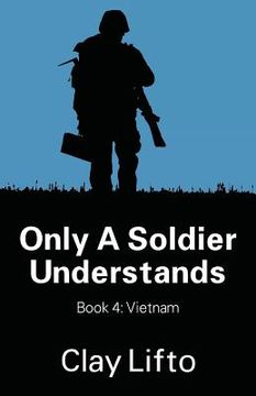 portada Only a Soldier Understands - Book 4: Vietnam (en Inglés)