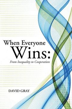 portada When Everyone Wins: From Inequality to Cooperation (en Inglés)