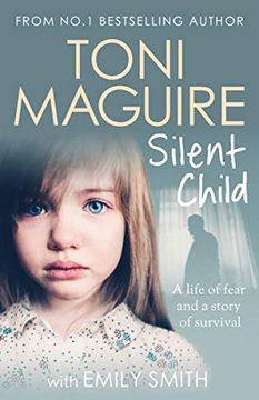 portada Silent Child: From No. 1 Bestseller Toni Maguire Comes a new True Story of Abuse and Survival (en Inglés)