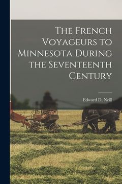 portada The French Voyageurs to Minnesota During the Seventeenth Century (en Inglés)