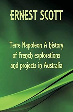 portada Terre Napoleon a History of French Explorations and Projects in Australia (en Inglés)