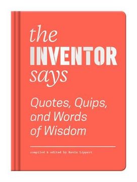 portada The Inventor Says (Quotes, Quips, and Words of Wisdom)