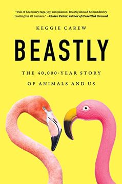 portada Beastly: The 40,000-Year Story of Animals and us (en Inglés)