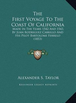 portada the first voyage to the coast of california: made in the years 1542 and 1543, by juan rodriguez cabrillo and his pilot bartolome ferrelo (1853) (en Inglés)