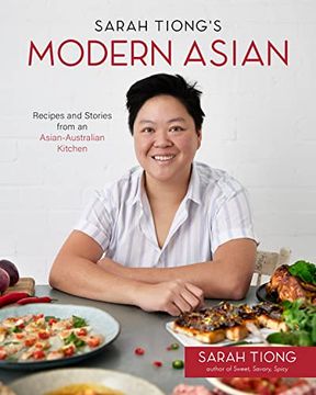portada Sarah Tiong'S Modern Asian: Recipes and Stories From an Asian-Australian Kitchen (en Inglés)