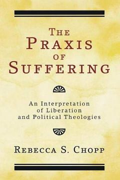 portada The Praxis of Suffering: An Interpretation of Liberation and Political Theologies (en Inglés)