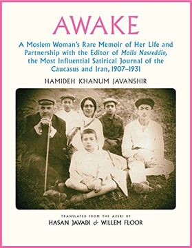 portada Awake: A Moslem Woman's Rare Memoir of her Life and Partnership With the Editor of Molla Nasreddin, the Most Influential Satirical Journal of the Caucasus and Iran, 1907-1931 (in English)