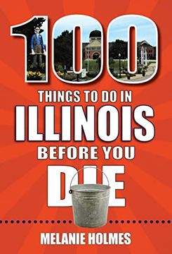 portada 100 Things to do in Illinois Before you die (100 Things to do Before you Die) (en Inglés)