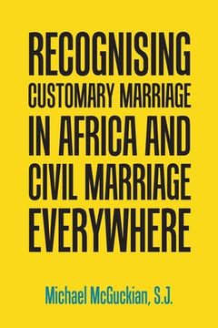 portada Recognising Customary Marriage in Africa and Civil Marriage Everywhere (en Inglés)