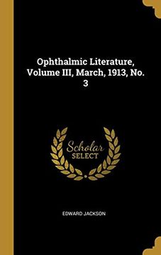 portada Ophthalmic Literature, Volume Iii, March, 1913, no. 3 (en Inglés)