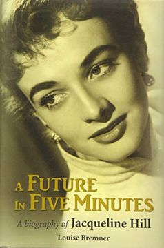 portada A Future in Five Minutes: The Biography of Jacqueline Hill (en Inglés)