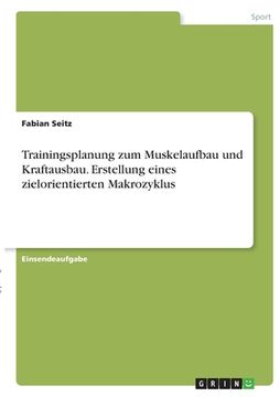 portada Trainingsplanung zum Muskelaufbau und Kraftausbau. Erstellung eines zielorientierten Makrozyklus (in German)