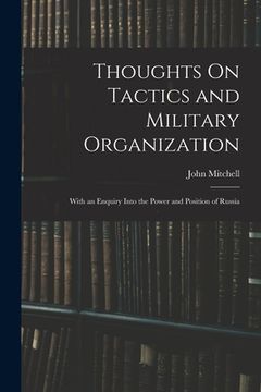 portada Thoughts On Tactics and Military Organization: With an Enquiry Into the Power and Position of Russia (en Inglés)
