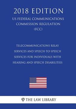 portada Telecommunications Relay Services and Speech-to-Speech Services for Individuals With Hearing and Speech Disabilities (US Federal Communications Commis