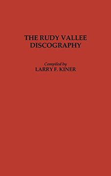 portada The Rudy Vallee Discography (Discographies: Association for Recorded Sound Collections Discographic Reference) (en Inglés)