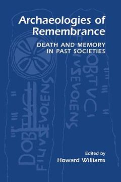 portada Archaeologies of Remembrance: Death and Memory in Past Societies (en Inglés)