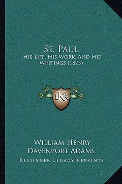 portada st. paul: his life, his work, and his writings (1875) (in English)