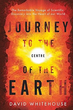 portada Journey to the Centre of the Earth: The Remarkable Voyage of Scientific Discovery into the Heart of Our World
