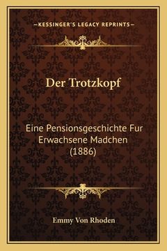 portada Der Trotzkopf: Eine Pensionsgeschichte Fur Erwachsene Madchen (1886) (in German)