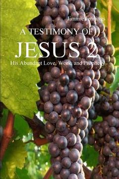 portada A Testimony of Jesus 2: His Abundant Love, Work, and Prophecy (en Inglés)