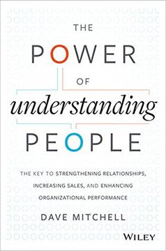 portada The Power Of Understanding People: The Key To Strengthening Relationships, Increasing Sales, And Enhancing Organizational Performance