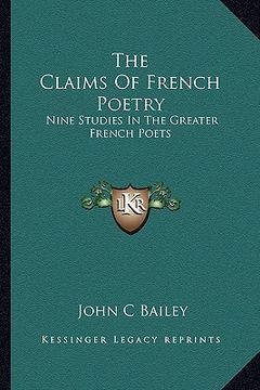 portada the claims of french poetry: nine studies in the greater french poets (en Inglés)