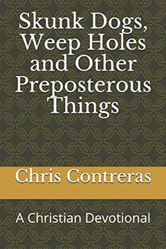 portada Skunk Dogs, Weep Holes and Other Preposterous Things: A Christian Devotional 
