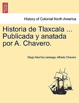 portada historia de tlaxcala ... publicada y anatada por a. chavero. (in English)