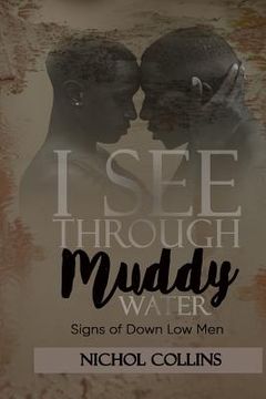 portada I See Through Muddy Water: Signs of Down Low Men (en Inglés)