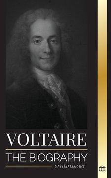 portada Voltaire: The Biography a French Enlightenment Writer and his Love Affair with Philosophy (en Inglés)