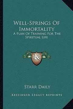 portada well-springs of immortality: a plan of training for the spiritual life (en Inglés)