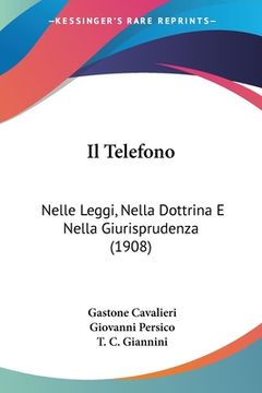 portada Il Telefono: Nelle Leggi, Nella Dottrina E Nella Giurisprudenza (1908) (en Italiano)