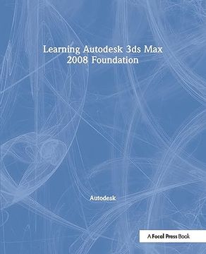 portada Learning Autodesk 3ds Max 2008 Foundation: Official Autodesk Training Guide (en Inglés)