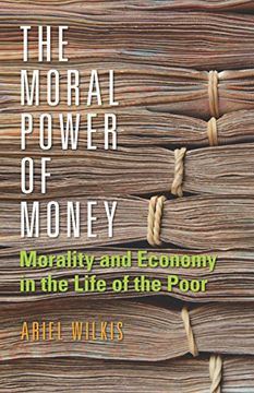 portada The Moral Power of Money: Morality and Economy in the Life of the Poor (Culture and Economic Life) (en Inglés)